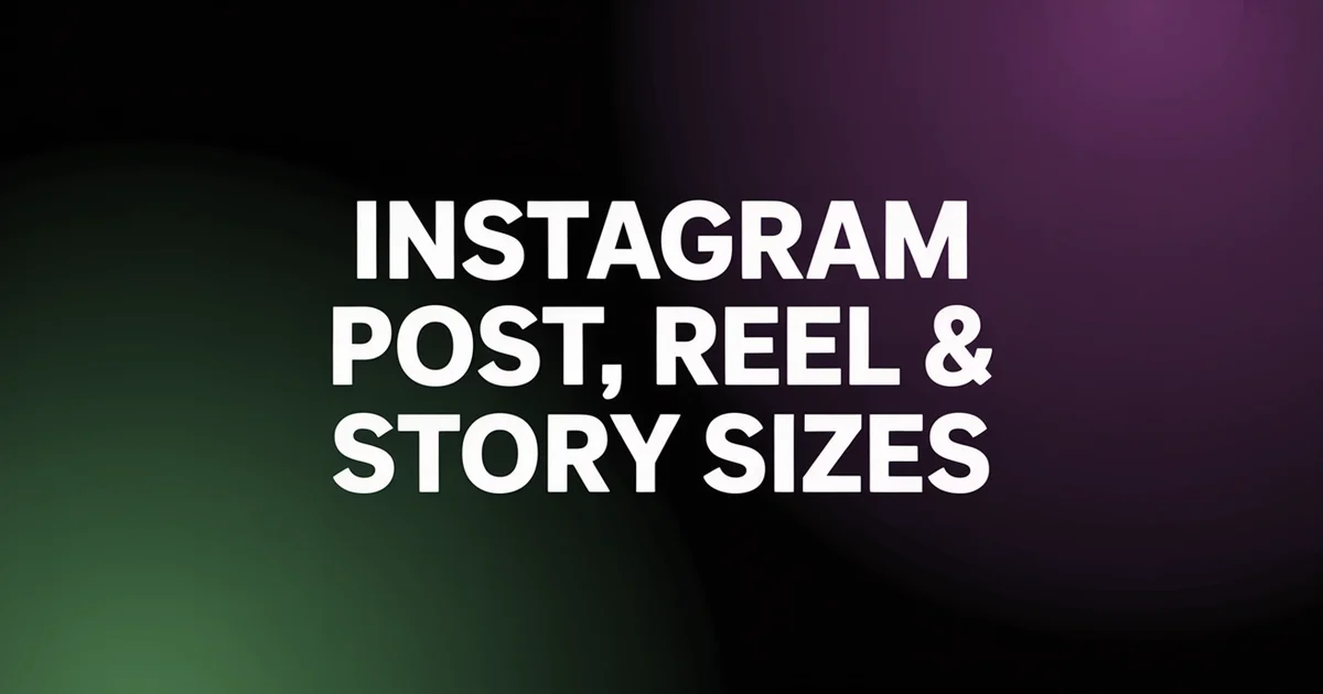 Instagram Post, Reel & Story Sizes: Every Dimension for 2026
